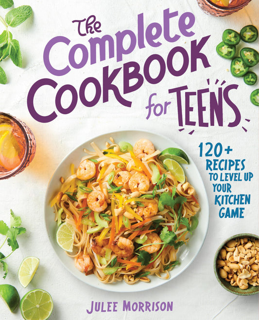 The Complete Cookbook for Teens: 120+ Recipes to Level Up Your Kitchen Game - 5619