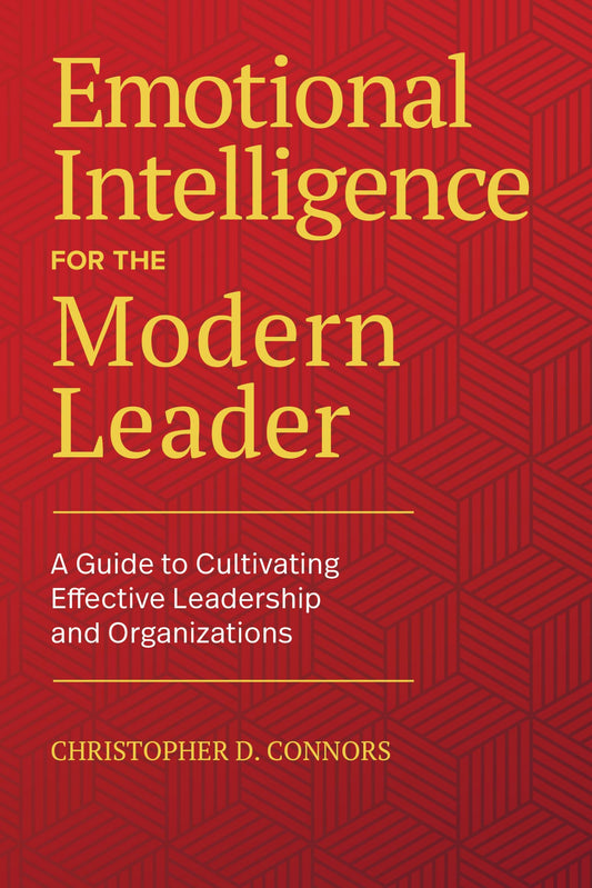 Emotional Intelligence for the Modern Leader: A Guide to Cultivating Effective Leadership and Organizations - 1791