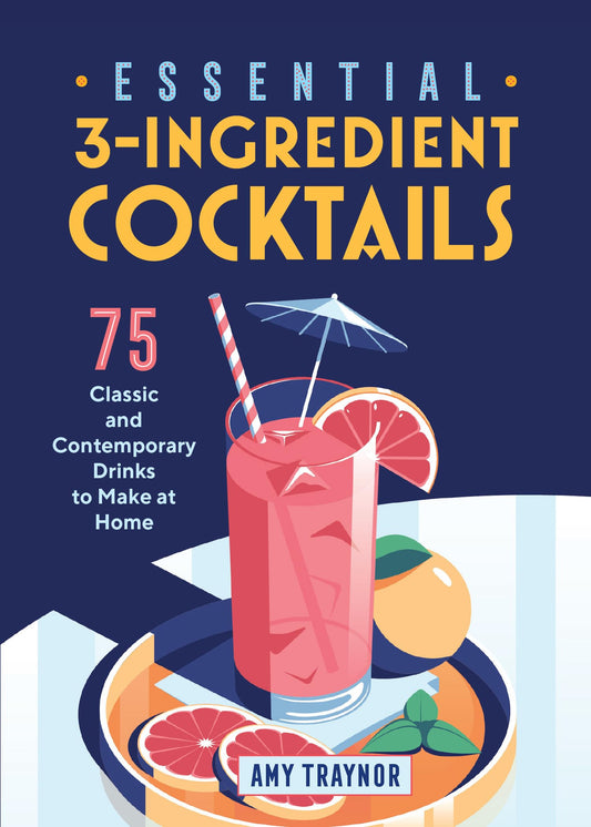 Essential 3-Ingredient Cocktails: 75 Classic And Contemporary Drinks To Make At Home - 5556