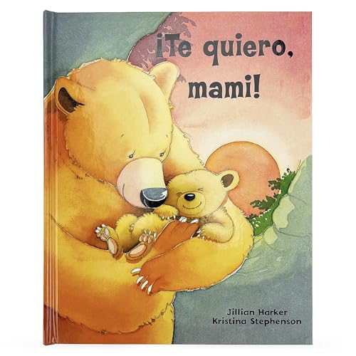 ¡Te quiero, mami! / I Love You, Mommy: A Tale of Encouragement and Parental Love between a Mother and her Child, Picture Book (Spanish Edition) - 3307