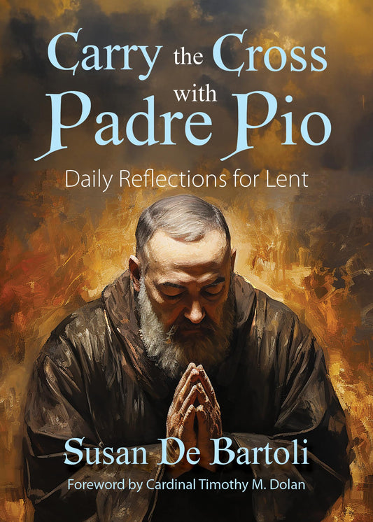 Carry the Cross with Padre Pio: Daily Reflections for Lent - 3335