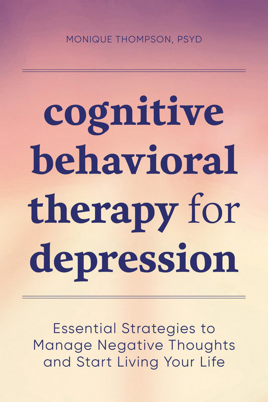 Cognitive Behavioral Therapy for Depression: Essential Strategies to Manage Negative Thoughts and Start Living Your Life - 9978