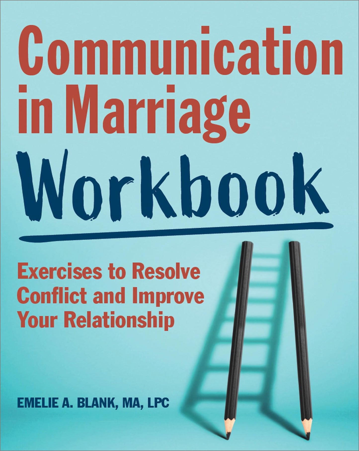 Communication in Marriage Workbook: Exercises to Resolve Conflict and Improve Your Relationship - 1593