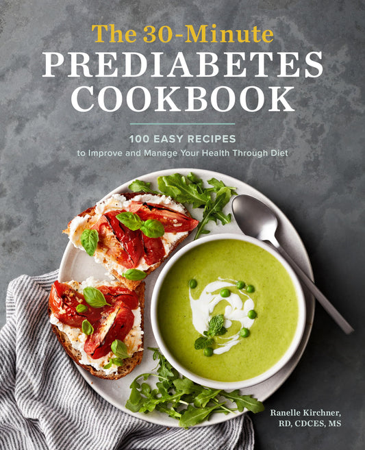 The 30-Minute Prediabetes Cookbook: 100 Easy Recipes to Improve and Manage Your Health through Diet - 6764