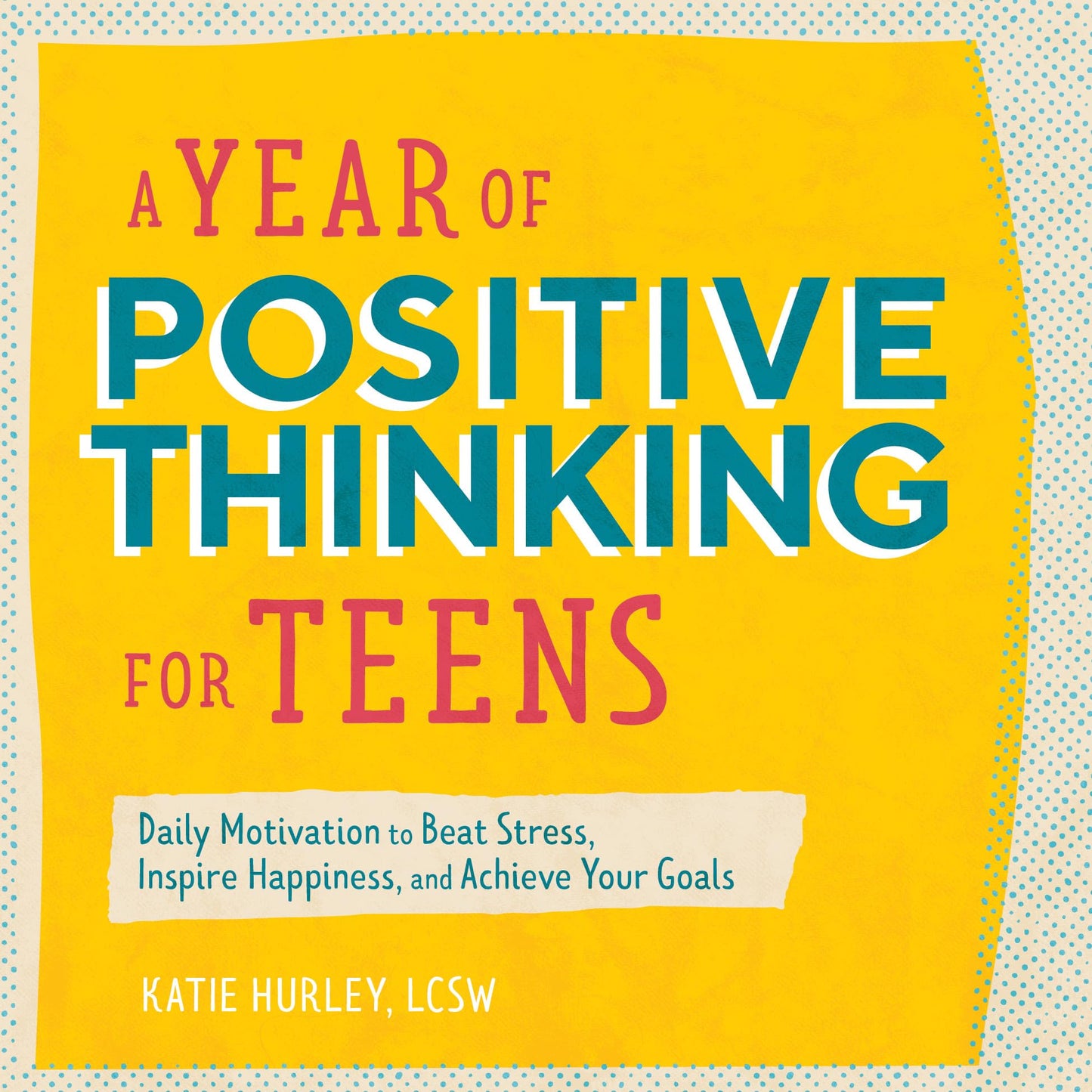 A Year of Positive Thinking for Teens: Daily Motivation to Beat Stress, Inspire Happiness, and Achieve Your Goals (A Year of Daily Reflections) - 9168