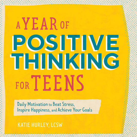 A Year of Positive Thinking for Teens: Daily Motivation to Beat Stress, Inspire Happiness, and Achieve Your Goals (A Year of Daily Reflections) - 9168