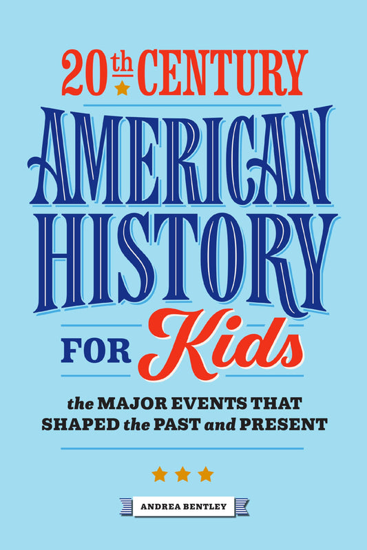 20th Century American History for Kids: The Major Events that Shaped the Past and Present (History by Century) - 4392