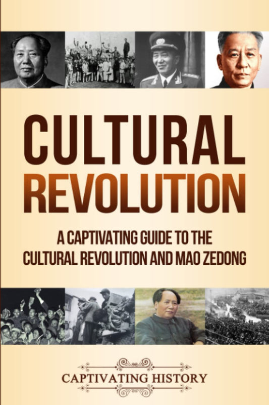 Cultural Revolution: A Captivating Guide to the Cultural Revolution and Mao Zedong (Asian History)