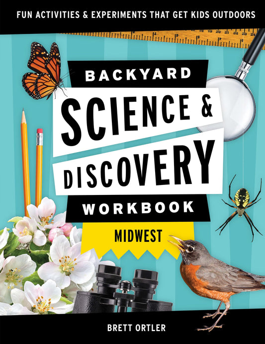 Backyard Science & Discovery Workbook: Midwest: Fun Activities & Experiments That Get Kids Outdoors (Nature Science Workbooks for Kids) - 3846