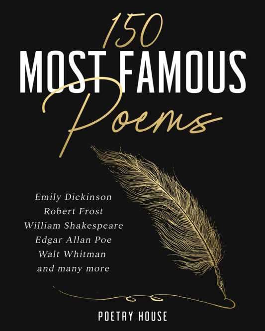 150 Most Famous Poems: Emily Dickinson, Robert Frost, William Shakespeare, Edgar Allan Poe, Walt Whitman and many more - 383