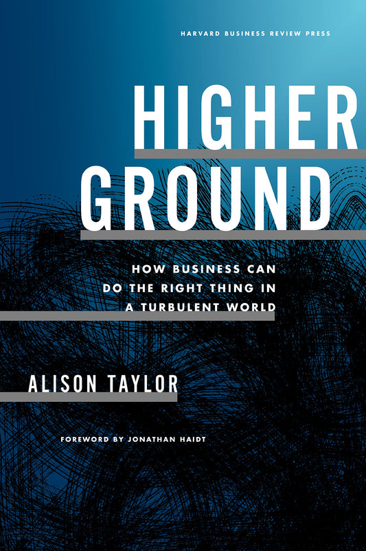 Higher Ground: How Business Can Do the Right Thing in a Turbulent World - 4314
