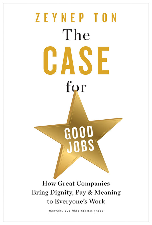 The Case for Good Jobs: How Great Companies Bring Dignity, Pay, and Meaning to Everyone's Work - 2991