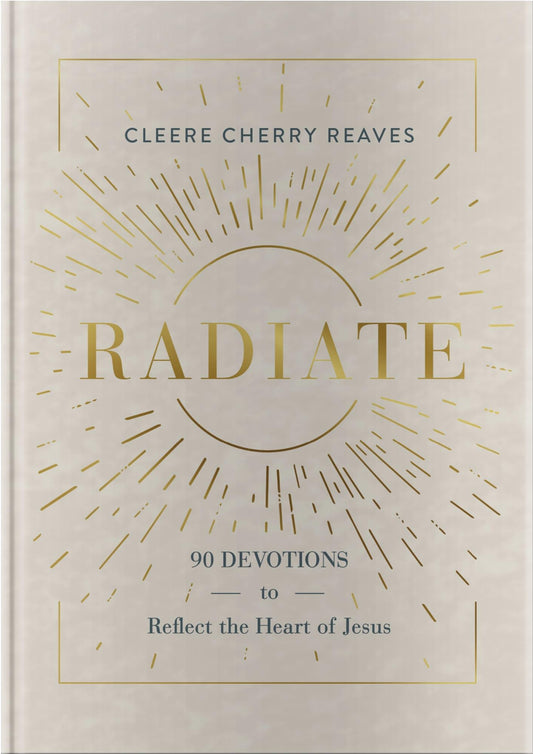 Radiate: 90 Devotions to Reflect the Heart of Jesus