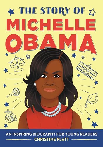 The Story of Michelle Obama: An Inspiring Biography for Young Readers (The Story of Biographies) - 1969