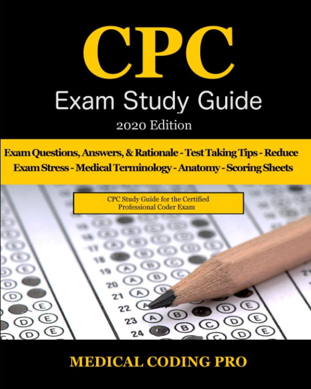 CPC Exam Study Guide - 2020 Edition: 150 CPC Practice Exam Questions, Answers, Full Rationale, Medical Terminology, Common Anatomy, The Exam Strategy, and Scoring Sheets - 4000