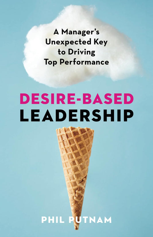 Desire-Based Leadership: A Manager's Unexpected Key to Driving Top Performance