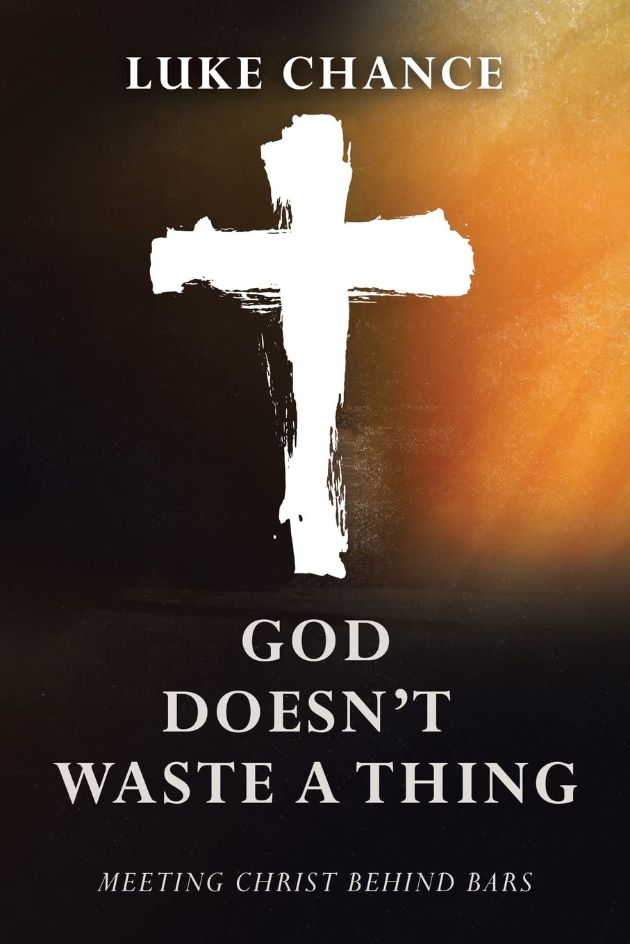 God Doesn’t Waste a Thing: Meeting Christ Behind Bars