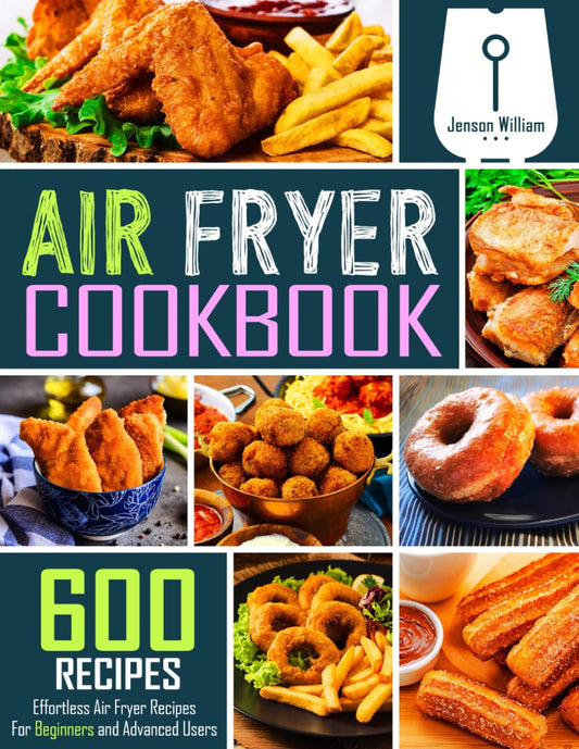 Air Fryer Cookbook: 600 Effortless Air Fryer Recipes for Beginners and Advanced Users - 7531