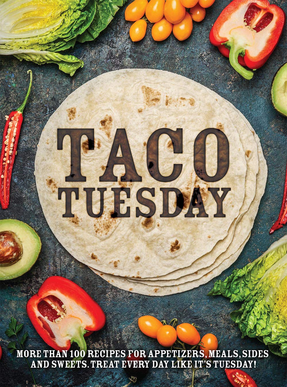 Taco Tuesday: More Than 100 Recipes for Appetizers, Meals, Sides and Sweets. Treat Every Day like It's Tuesday! - 8033