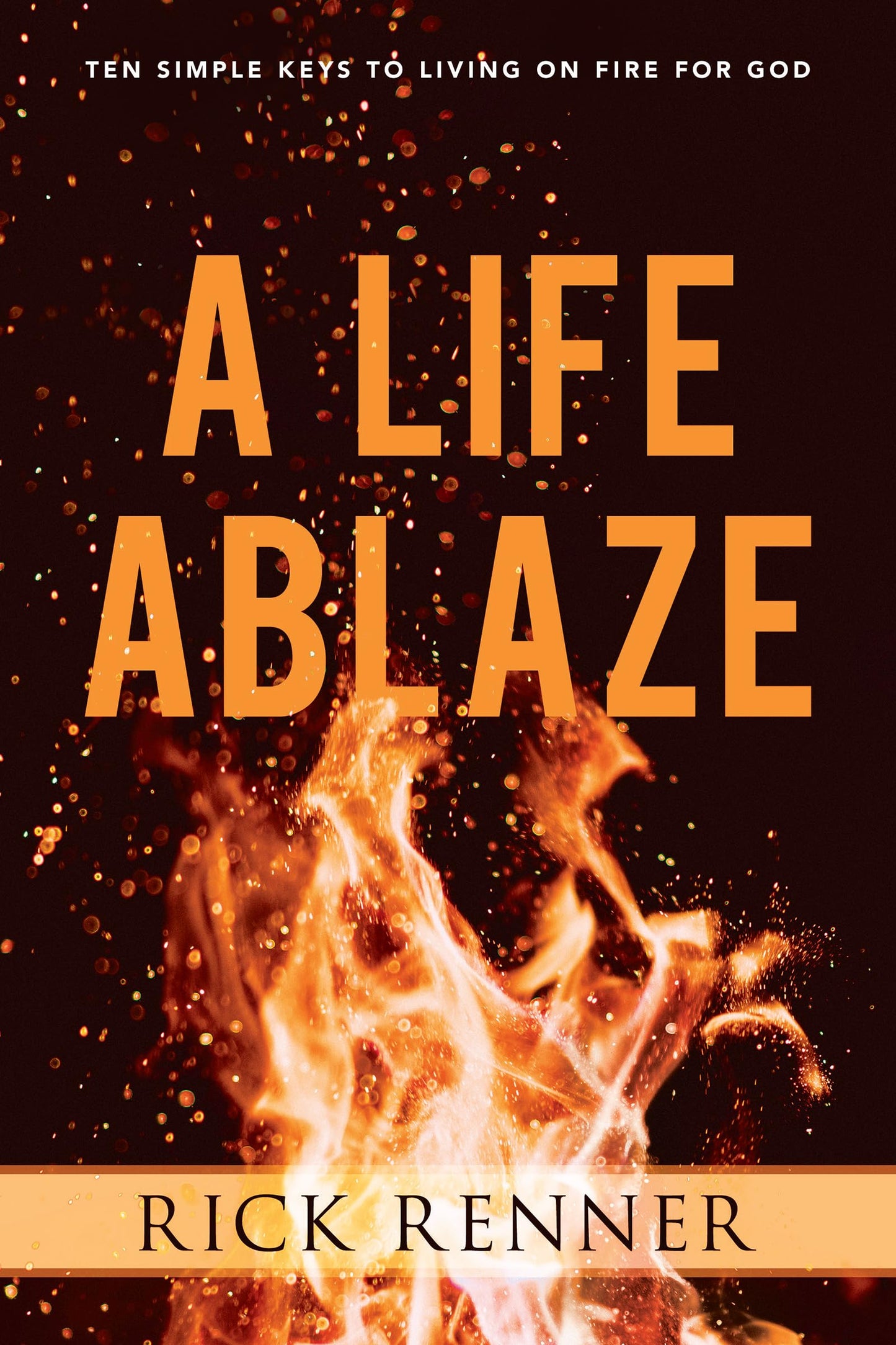 A Life Ablaze: Ten Simple Keys to Living on Fire for God - 2435