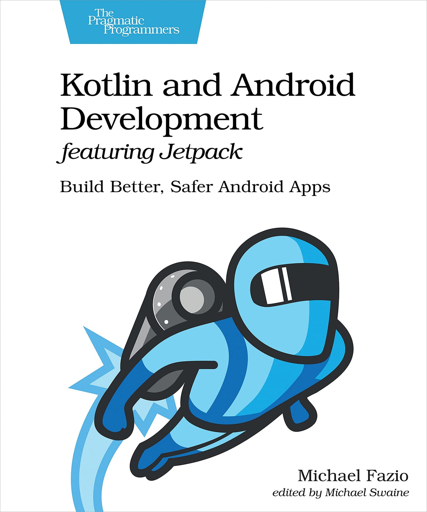 Kotlin and Android Development featuring Jetpack: Build Better, Safer Android Apps - 5282