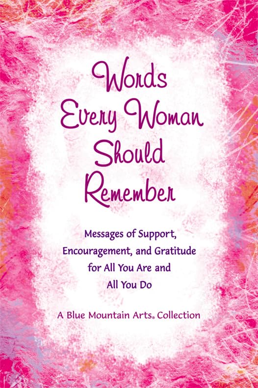 Words Every Woman Should Remember: Messages of Support, Encouragement, and Gratitude for All You Are and All You Do (A Blue Mountain Arts Collection), An Inspiring Gift Book for Her