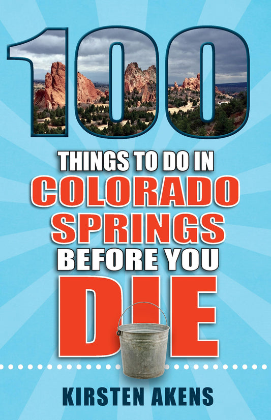 100 Things to Do in Colorado Springs Before You Die (100 Things to Do Before You Die) - 8030