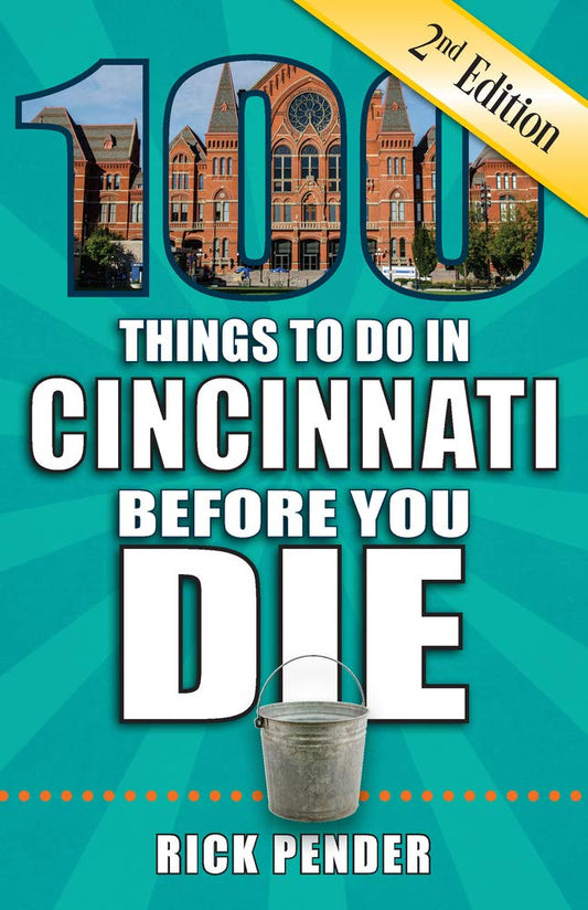 100 Things to Do in Cincinnati Before You Die, 2nd Edition - 9904