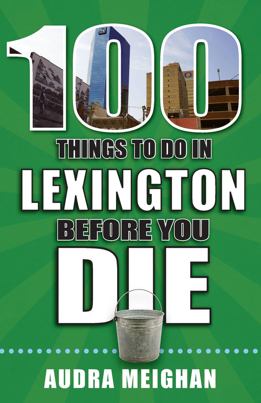 100 Things to Do in Lexington Before You Die (100 Things to Do Before You Die) - 7737