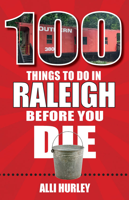 100 Things to Do in Raleigh Before You Die (100 Things to Do Before You Die) - 5036