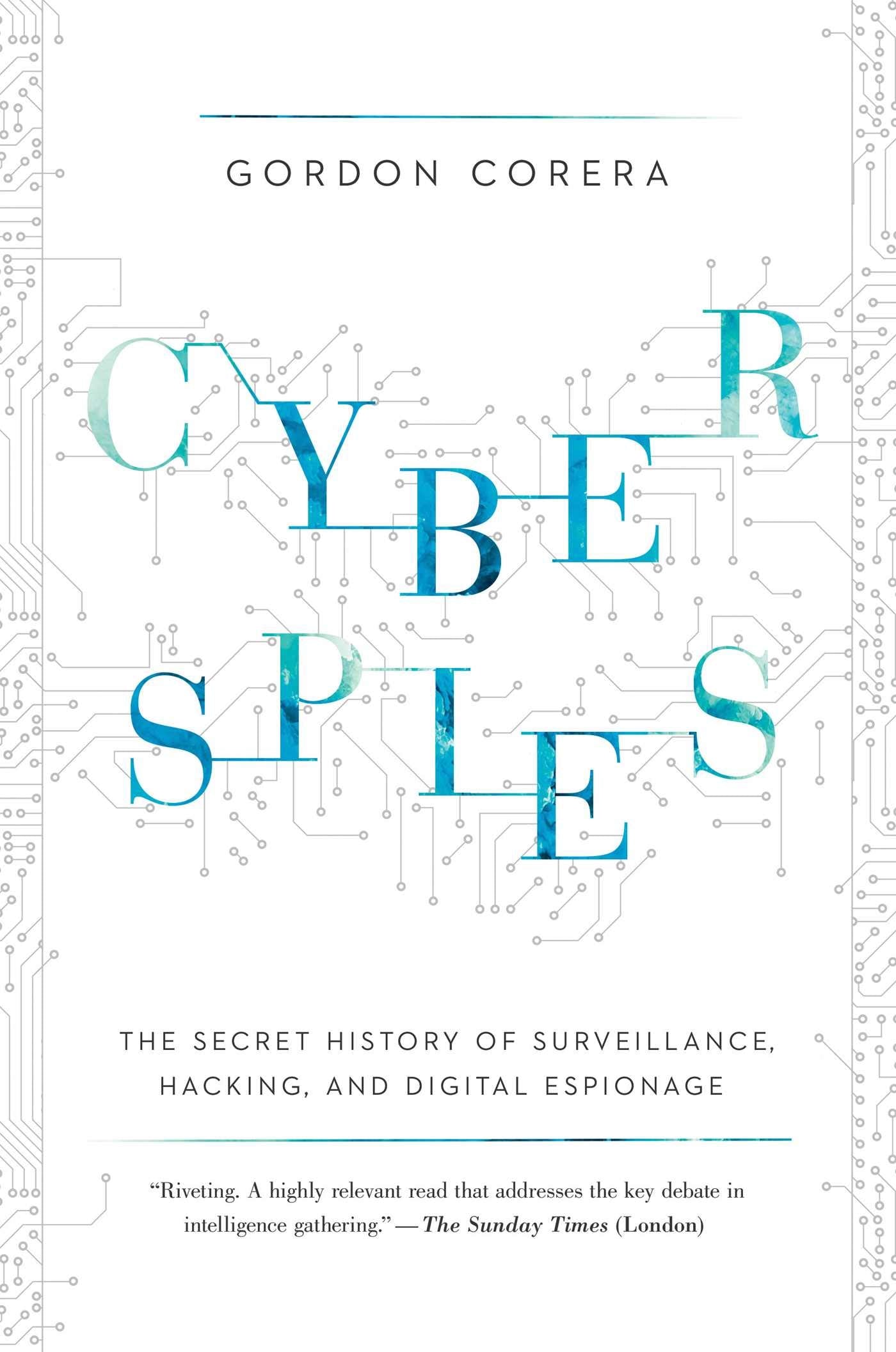 Cyberspies: The Secret History of Surveillance, Hacking, and Digital Espionage - 6382