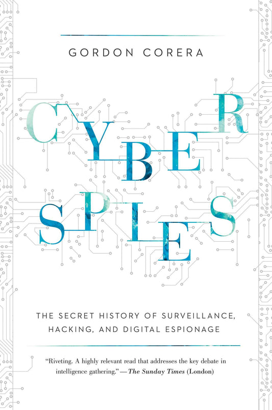 Cyberspies: The Secret History of Surveillance, Hacking, and Digital Espionage - 6382