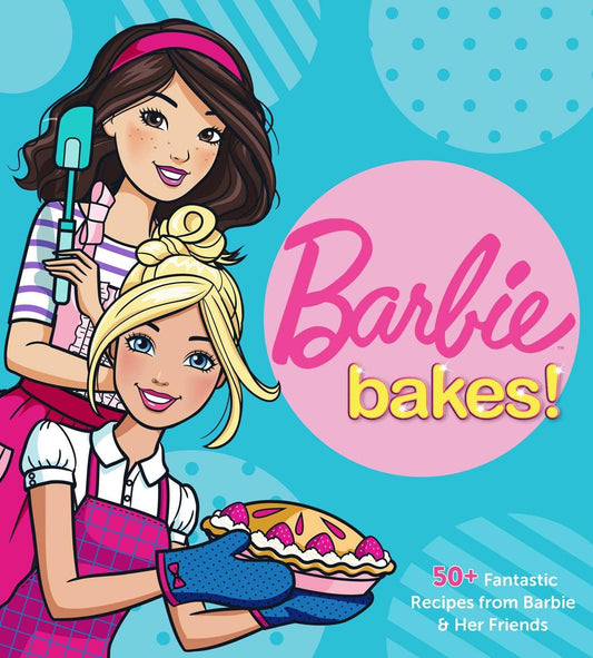 Barbie Bakes: 50+ Fantastic Recipes from Barbie & Her Friends - 7566