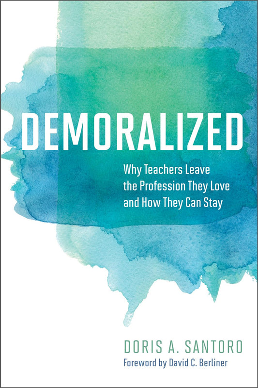 Demoralized: Why Teachers Leave the Profession They Love and How They Can Stay - 2054