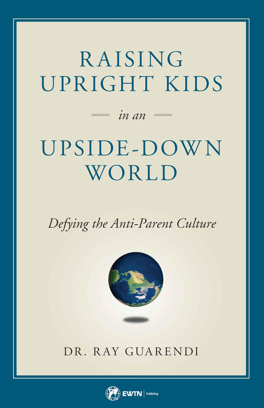 Raising Upright Kids in an Upside Down World - 740