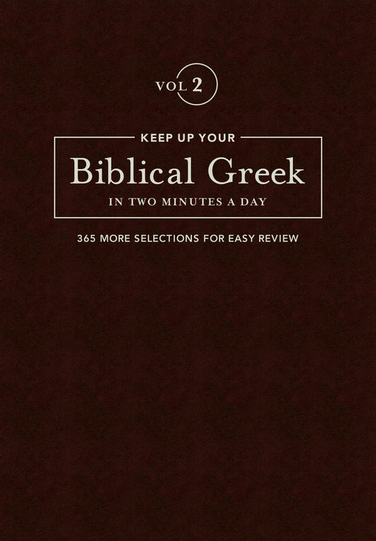 Keep Up Your Biblical Greek In Two Minutes A Day, Volume 2: 365 Selections for Advanced Review (The 2 Minutes a Day Biblical Language Series)