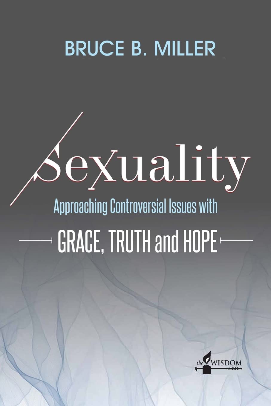 Sexuality: Approaching Controversial Issues with Grace, Truth and Hope