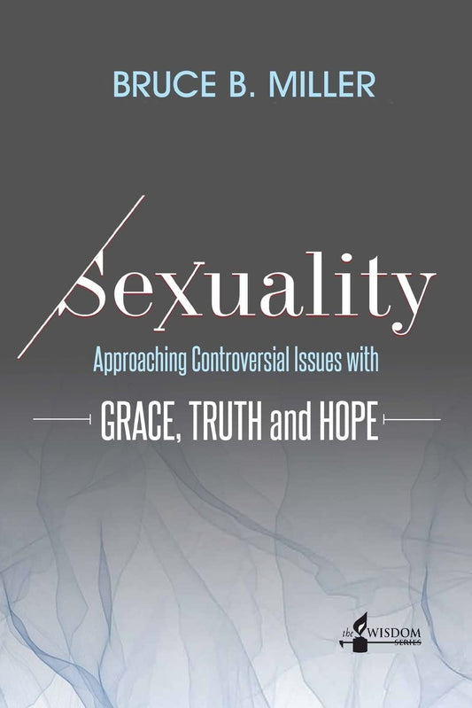 Sexuality: Approaching Controversial Issues with Grace, Truth and Hope