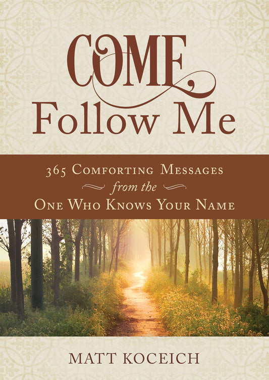 Come, Follow Me: 365 Life-Changing Messages from Your Heavenly Father - 6145