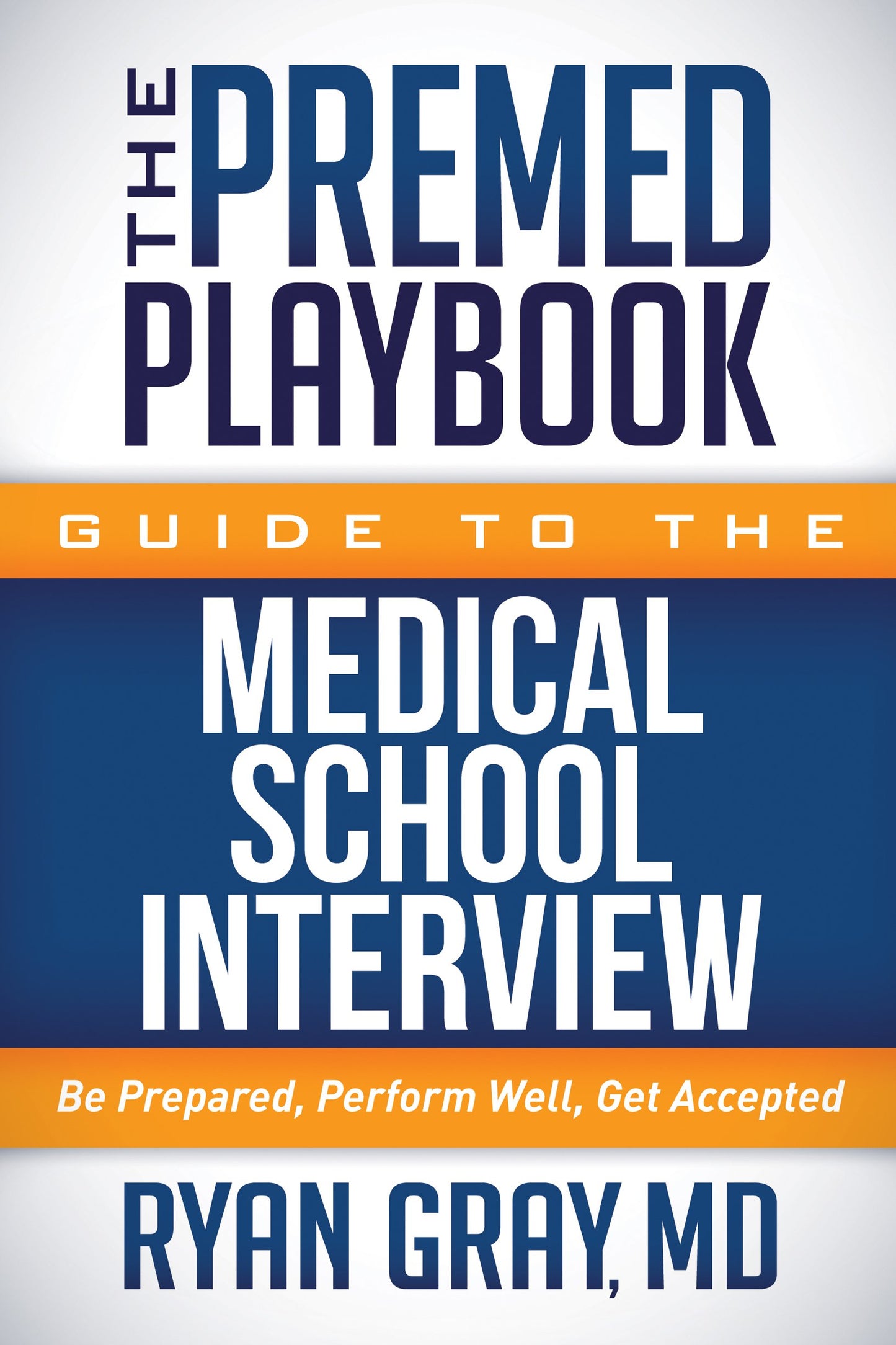 The Premed Playbook Guide to the Medical School Interview: Be Prepared, Perform Well, Get Accepted - 646