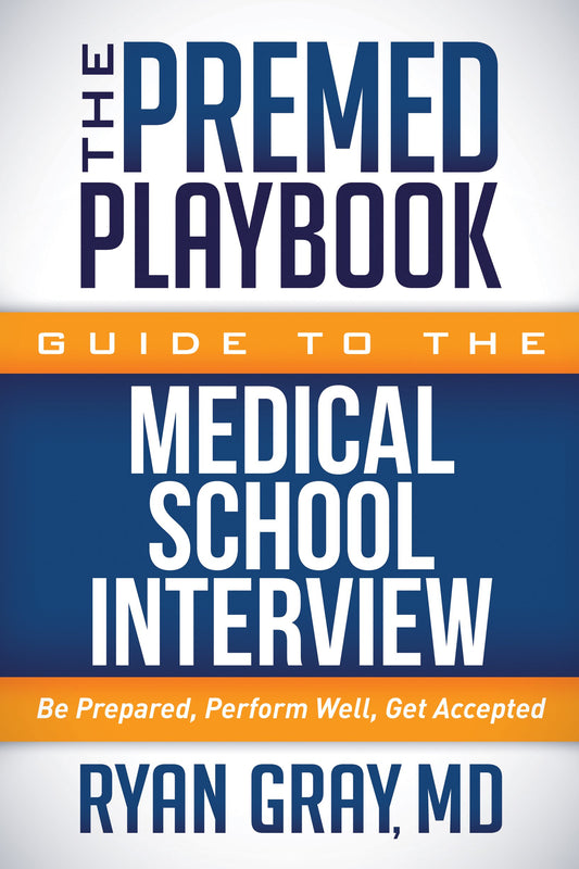 The Premed Playbook Guide to the Medical School Interview: Be Prepared, Perform Well, Get Accepted - 646