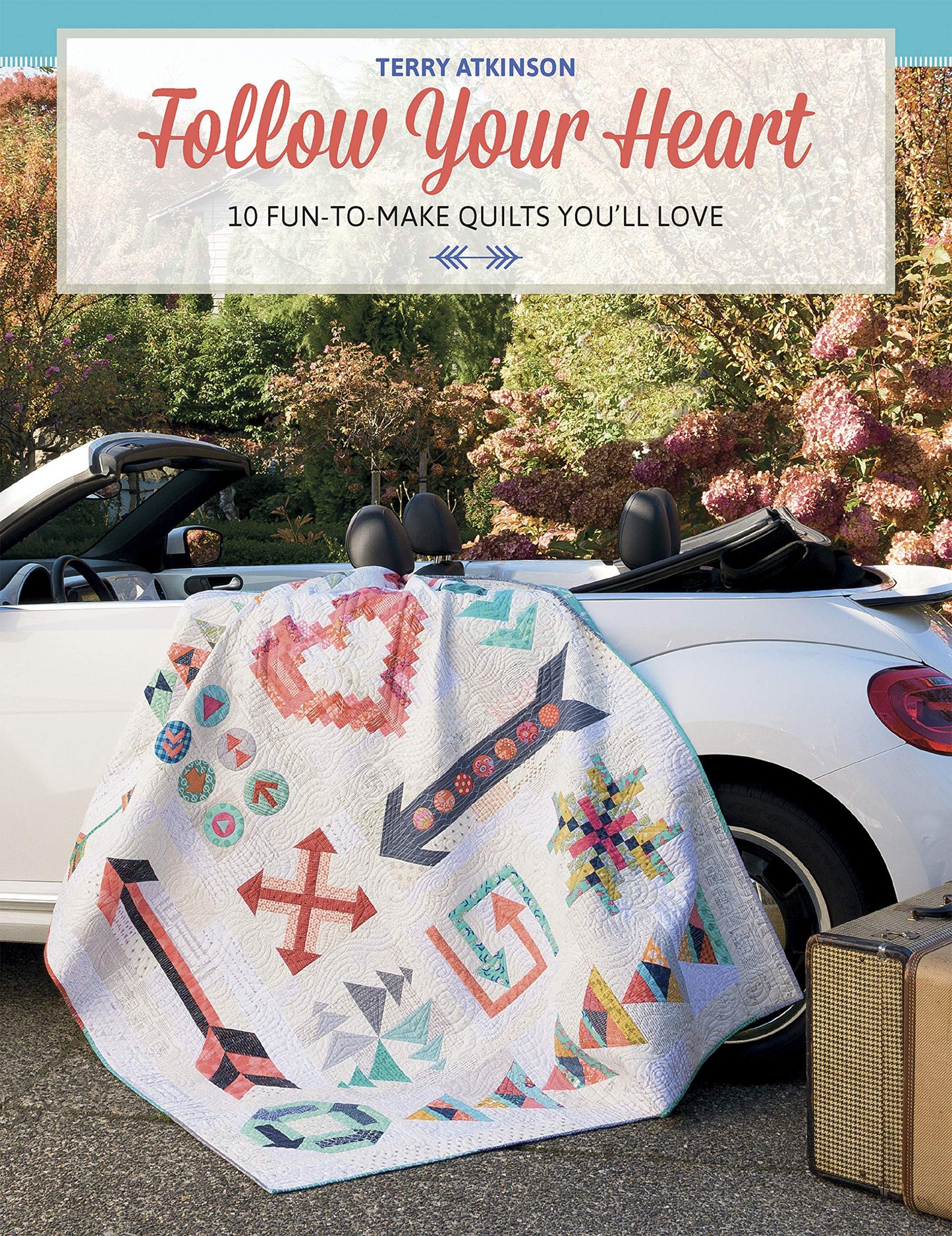Follow Your Heart: 10 Fun-to-Make Quilts You'll Love