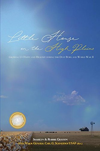 Little House on the High Plains: Growing Up Happy and Healthy During the Dust Bowl and World War II