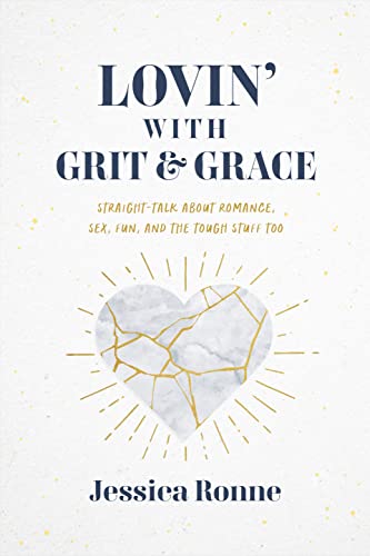 Lovin' with Grit & Grace: Straight-Talk about Romance, Sex, Fun, and the Tough Stuff Too - 7371