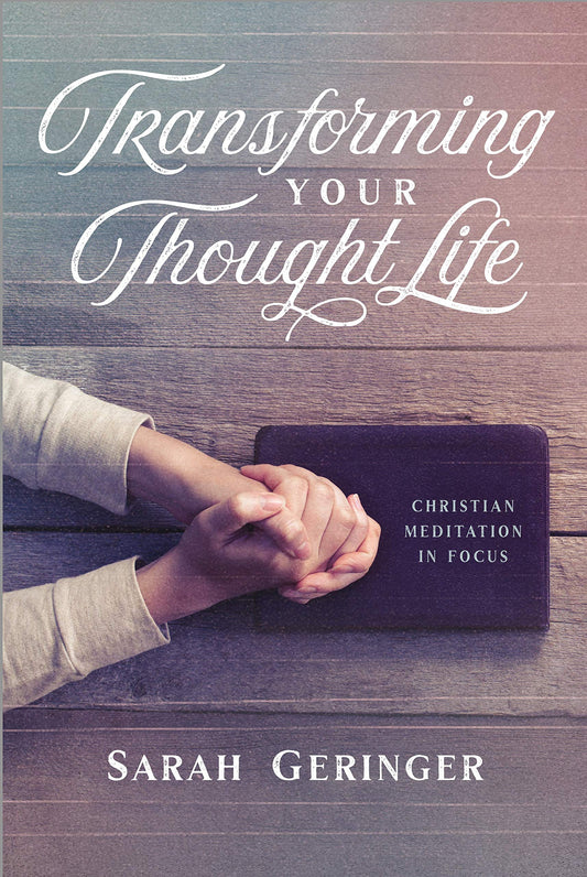 Transforming Your Thought Life: Christian Meditation in Focus - 4592
