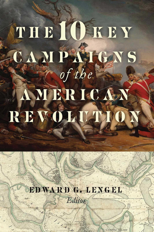 The 10 Key Campaigns of the American Revolution - 2951