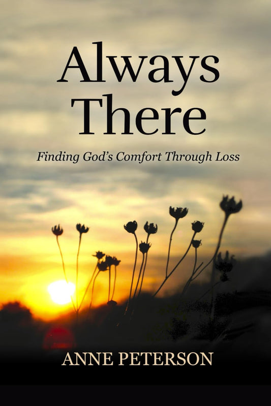Always There: Finding God's comfort through loss
