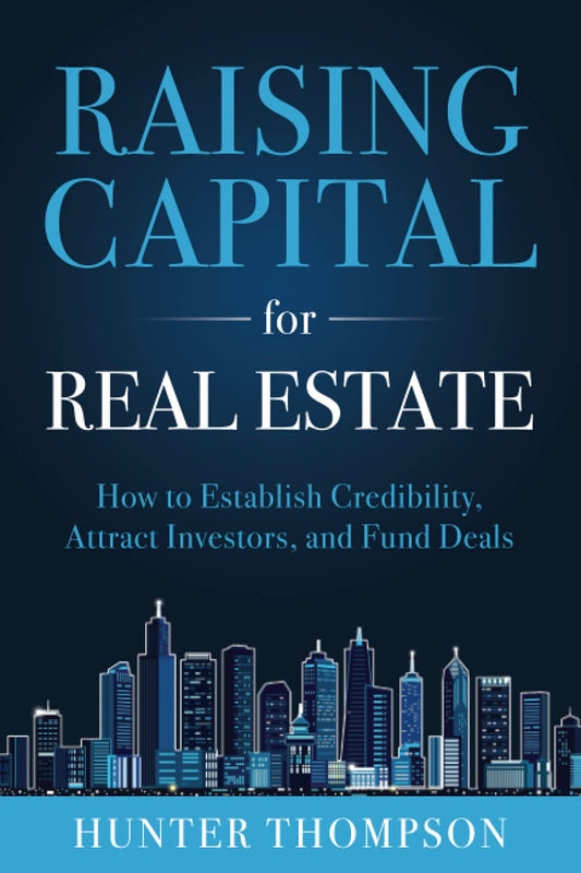 Raising Capital for Real Estate: How to Attract Investors, Establish Credibility, and Fund Deals - 9997