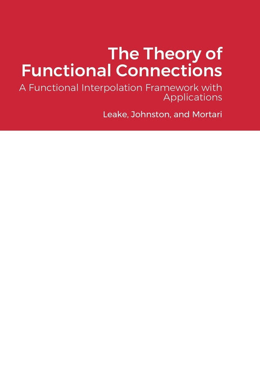 The Theory of Functional Connections: A Functional Interpolation Framework with Applications