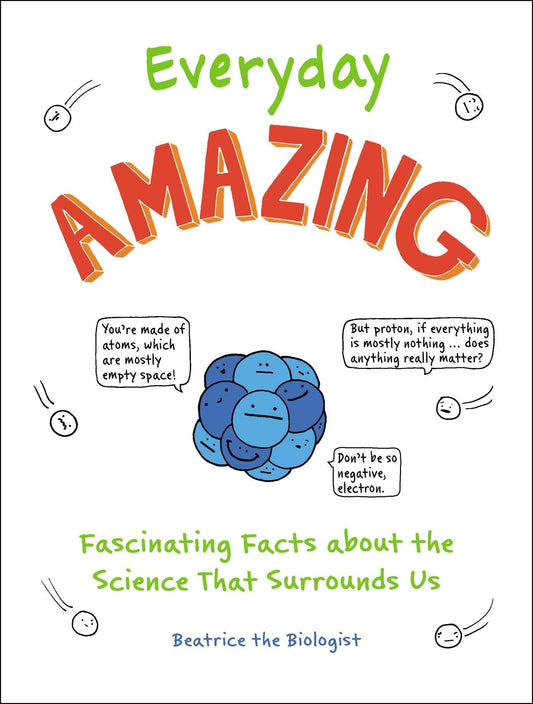 Everyday Amazing: Fascinating Facts about the Science That Surrounds Us - 5667